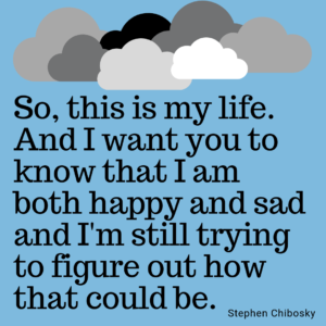 So, this is my life. And I want you to know that I am both happy and sad and I'm trying to figure out how that could be.