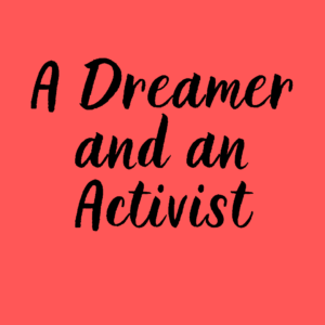 A Dreamer and an Activist