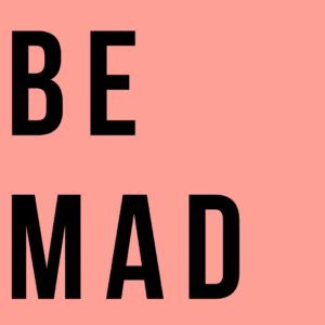 Be Mad