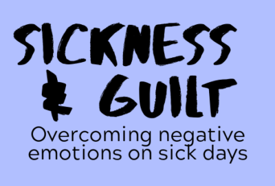 Sickness and Guilt: Overcoming negative emotions on sick days